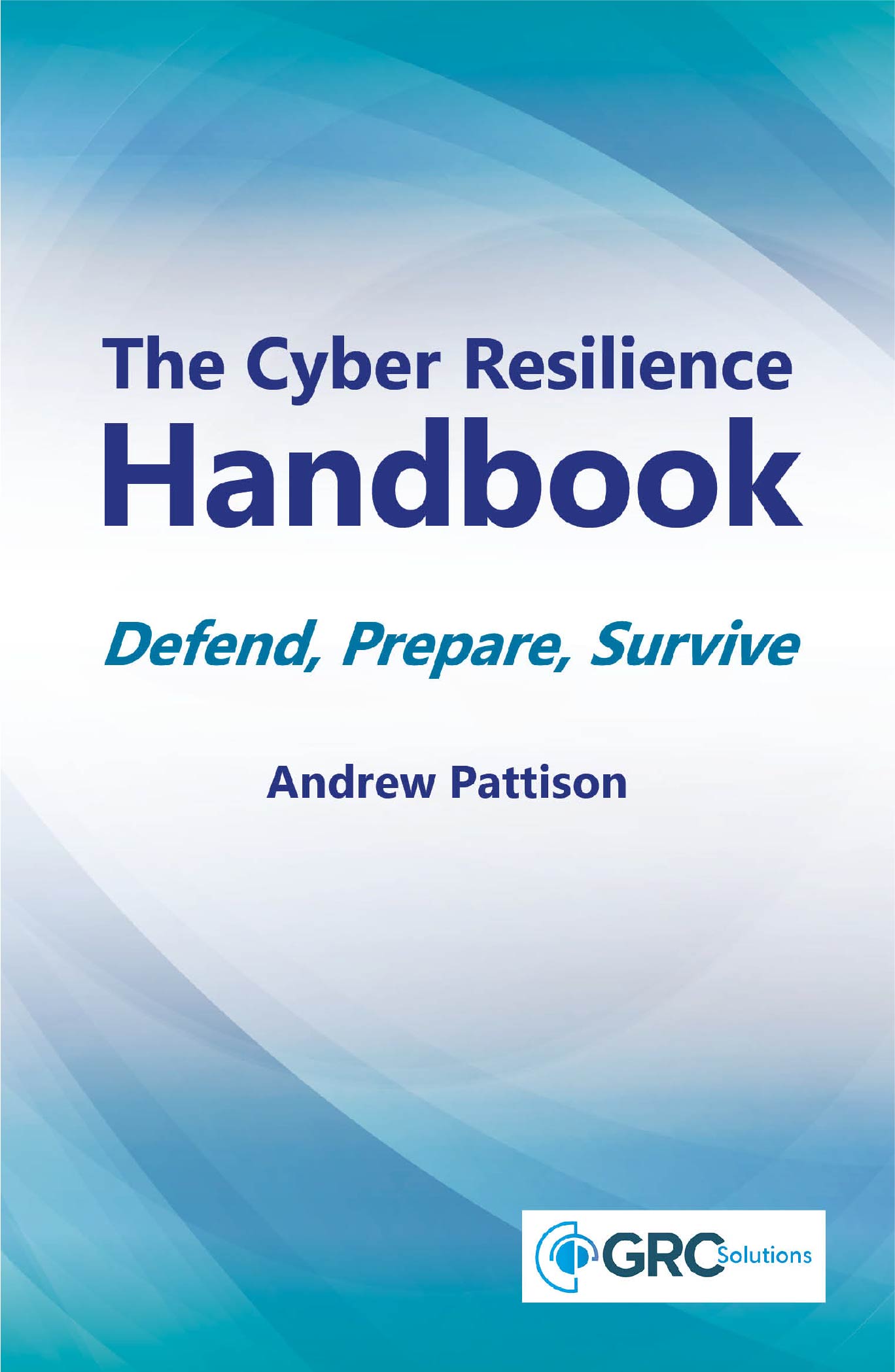 The Cyber Resilience Handbook – Defend, prepare, survive